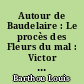 Autour de Baudelaire : Le procès des Fleurs du mal : Victor Hugo et Baudelaire