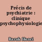Précis de psychiatrie : clinique psychophysiologie-thérapeutique