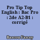 Pro Tip Top English : Bac Pro : 2de A2-B1 : corrigé