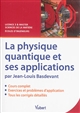La physique quantique et ses applications : cours, exercices & problèmes corrigés : licence 3 & master sciences de la matière, écoles d'ingénieurs