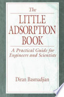 The little adsorption book : a practical guide for engineers and scientists