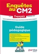 Enquêtes au CM2, cycle 3 : français : guide pédagogique