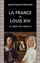 La France de Louis XIV : le temps des absolus (1643-1715)