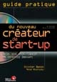 Guide pratique du nouveau créateur de start-up : créer, financer, développer une entreprise innovante