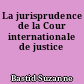 La jurisprudence de la Cour internationale de justice