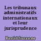 Les tribunaux administratifs internationaux et leur jurisprudence