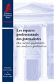 Les espaces professionnels des journalistes : des corpus quantitatifs aux analyses qualitatives : journées d'études CARISM - ANR AMMEJ - CRAPE des 15 janvier et 13 décembre 2013