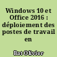 Windows 10 et Office 2016 : déploiement des postes de travail en entreprise