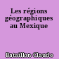 Les régions géographiques au Mexique