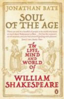 Soul of the age : the life, mind and world of William Shakespeare