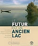 Le futur est un ancien lac : savoirs traditionnels, biodiversité et ressources génétiques pour l'agriculture et l'alimentation dans les écosystèmes du bassin du lac Tchad