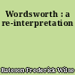 Wordsworth : a re-interpretation