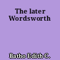 The later Wordsworth