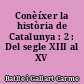 Conèíxer la història de Catalunya : 2 : Del segle XIII al XV