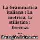 La Grammatica italiana : La metrica, la stilistica : Esercizi e letture lessicali