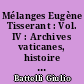 Mélanges Eugène Tisserant : Vol. IV : Archives vaticanes, histoire eclésiastiques : Première partie