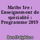 Maths 1re : Enseignement de spécialité : Programme 2019