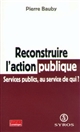 Reconstruire l'action publique : services publics, au service de qui ?