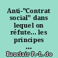 Anti-"Contrat social" dans lequel on réfute... les principes posés dans le "Contrat social" de J.-J. Rousseau...