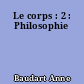 Le corps : 2 : Philosophie