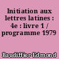 Initiation aux lettres latines : 4e : livre 1 / programme 1979