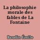 La philosophie morale des fables de La Fontaine
