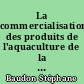 La commercialisation des produits de l'aquaculture de la baie de Bourgneuf