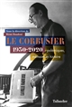 Le Corbusier : 1930-2020. Polémiques, mémoire et histoire