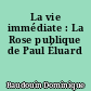 La vie immédiate : La Rose publique de Paul Éluard