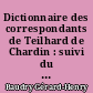 Dictionnaire des correspondants de Teilhard de Chardin : suivi du répertoire chronologique des lettres publiées