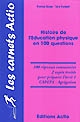 Histoire de l'éducation physique en 100 questions : 100 réponses commentées, 2 sujets traités pour préparer l'écrit 1, CAPEPS-Agrégation