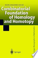 Combinatorial foundation of homology and homotopy : applications to spaces, diagrams, transformation groups, compactifications, differential algebras, algebraic theories, simplicial objects, and resolutions