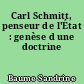Carl Schmitt, penseur de l'État : genèse d une doctrine