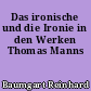 Das ironische und die Ironie in den Werken Thomas Manns