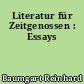 Literatur für Zeitgenossen : Essays