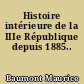 Histoire intérieure de la IIIe République depuis 1885..