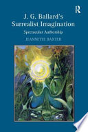 J.G. Ballard's surrealist imagination : spectacular authorship