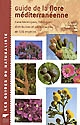Guide de la flore méditerranéenne : caractéristiques, habitat, distribution et particularités de 536 espèces