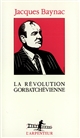La Révolution gorbatchévienne : essai d'analyse historique et politique