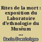 Rites de la mort : exposition du Laboratoire d'ethnologie du Muséum d'histoire naturelle... Musée de l'homme, [Paris, juillet-septembre 1979]