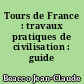 Tours de France : travaux pratiques de civilisation : guide pédagogique