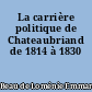 La carrière politique de Chateaubriand de 1814 à 1830