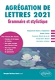 Agrégation de lettres 2021 : grammaire et stylistique : étude grammaticale d'un texte de langue française