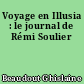 Voyage en Illusia : le journal de Rémi Soulier