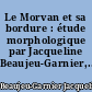 Le Morvan et sa bordure : étude morphologique par Jacqueline Beaujeu-Garnier,...