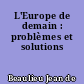 L'Europe de demain : problèmes et solutions