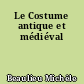 Le Costume antique et médiéval