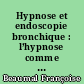 Hypnose et endoscopie bronchique : l’hypnose comme soutien contre l’anxiété pendant une fibroscopie bronchique