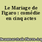 Le Mariage de Figaro : comédie en cinq actes
