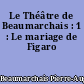 Le Théâtre de Beaumarchais : 1 : Le mariage de Figaro